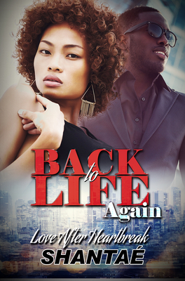 Back to Life Again: Love After Heartbreak by Shantaé