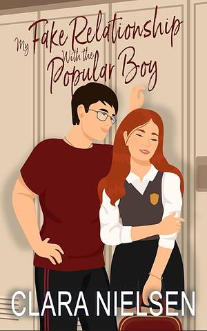 My Fake Relationship With the Popular Boy by Clara Nielsen, Clara Nielsen