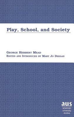 Play, School, and Society: Edited and Introduced by Mary Jo Deegan by Mary Jo Deegan