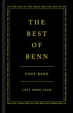 The Best of Benn: Speeches, Diaries, Letters, and Other Writings by Tony Benn, Ruth Winstone