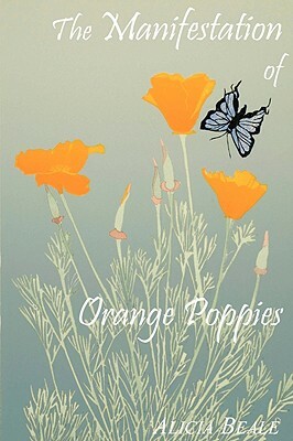 The Manifestation of Orange Poppies by Alicia Beale