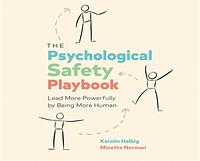 The Psychological Safety Playbook: Lead More Powerfully by Being More Human by Karolin Helbig, Karolin Helbig, Minette Norman