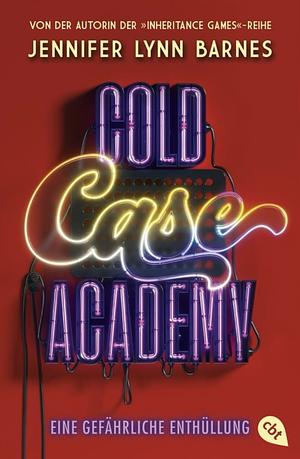 Cold Case Academy - Eine gefährliche Enthüllung by Jennifer Lynn Barnes