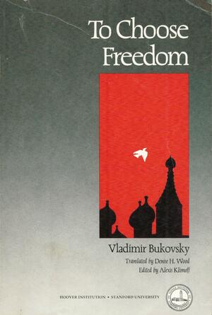 To Choose Freedom by Vladimir Konstantinovich Bukovskiĭ