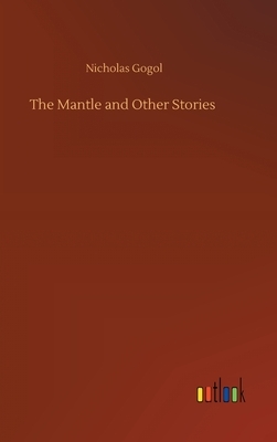 The Mantle and Other Stories by Nicholas Gogol