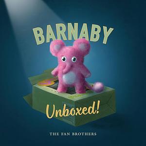 Barnaby Unboxed! by Eric Fan, Terry Fan, The Fan Brothers, Devin Fan