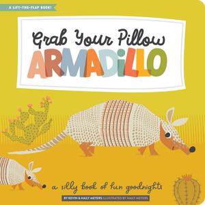 Grab Your Pillow, Armadillo: A Silly Book of Fun Goodnights by Haily Meyers, Kevin Meyers