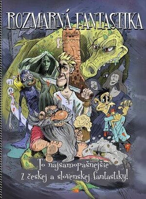 Rozmarná fantastika: To najsamopašnejšie z českej a slovenskej fantastiky! by Jan A. Braun, Ivana Molnárová Dubcová, Majo Jašter, Petra Štarková, Tereza Matoušková, Anna Olejárová, Zuska Stožická, Viktória Laurent-Skrabalová, Václava Molcarová, Juraj Búry, Miro Švercel, Petra Machová, Wiliam Cody, Petra Slováková, Peter Kalva, Františka Vrbenská, Miloš Ferko, Vilma Kadlečková, Katarína Soyka, Mark E. Pocha, Lenona Štiblaríková, Marián Kubicsko, Andrej Jáchim, Monika Herda Belicová, Filip Červenák