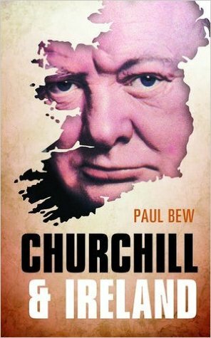 Churchill and Ireland by Paul Bew