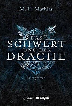 Das Schwert und der Drache by M.R. Mathias, Oliver Hoffmann