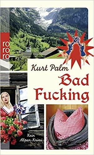 Bad Fucking by Kurt Palm