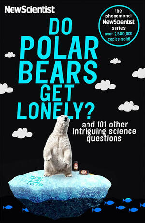 Do Polar Bears Get Lonely?: And 101 Other Intriguing Science Questions by New Scientist, Mick O'Hare