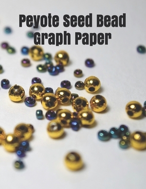 Peyote Seed Bead Graph Paper: specially designed graph paper for designing your own special peyote bead patterns for jewelry by Joseph John