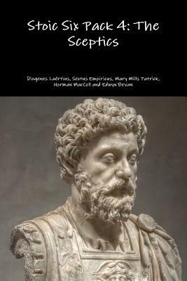 Stoic Six Pack 4: The Sceptics by Sextus Empiricus, Diogenes La'rtius, Mary Mills Patrick