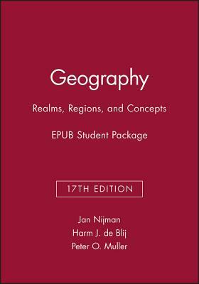 Geography: Realms, Regions, and Concepts, 17e Epub Student Package by Jan Nijman, Peter O. Muller, Harm J. De Blij