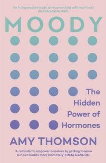 Moody: A 21st Century Hormone Guide by Amy Thomson