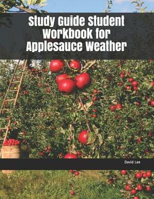 Study Guide Student Workbook for Applesauce Weather by David Lee