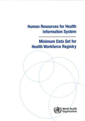 Human Resources for Health Information System: Minimum Data Set for Health Workforce Registry by World Health Organization