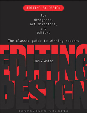 Editing by Design: A Guide to Effective Word-And-Picture Communication for Editors and Designers by Jan V. White