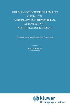 Hermann Günther Graßmann (1809-1877): Visionary Mathematician, Scientist and Neohumanist Scholar by 