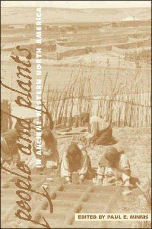 People And Plants In Ancient Western North America by Paul E. Minnis