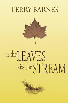 As the Leaves Kiss the Stream by Terry Barnes