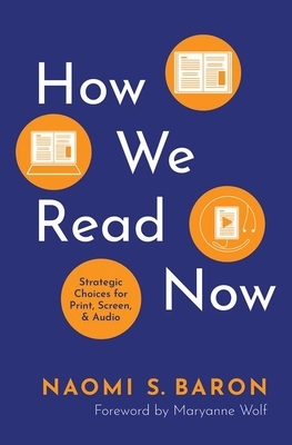 How We Read Now: Strategic Choices for Print, Screen, and Audio by Naomi S. Baron