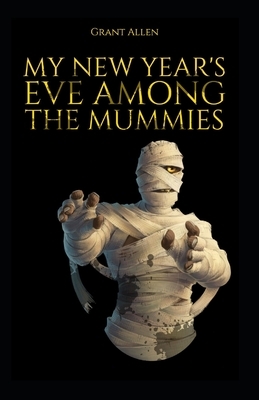 My New Year's Eve Among the Mummies-Classic Edition(Illustrated) by Grant Allen