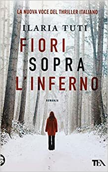 Fiori sopra l'inferno by Ilaria Tuti