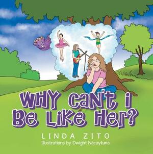 Why Can't I Be Like Her? by Linda Zito