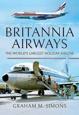 Britannia Airways: The World's Largest Holiday Airline by Graham M. Simons