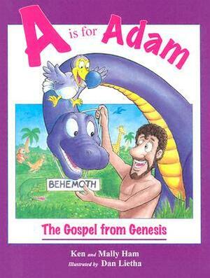 A Is for Adam: The Gospel from Genesis by Dan Lietha, Mally Ham, Ken Ham