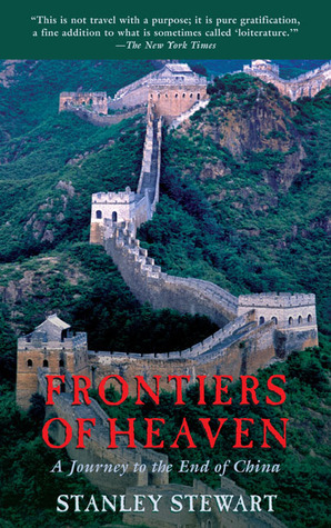 Frontiers of Heaven: A Journey to the End of China by Stanley Stewart