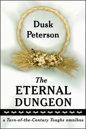 The Eternal Dungeon: a Turn-of-the-Century Toughs omnibus by Dusk Peterson