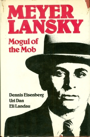 Meyer Lansky: Mogul of the Mob by Dennis Eisenberg