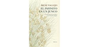 El infinito en un junco / Papyrus: The Invention of Books in the Ancient World by Irene Vallejo