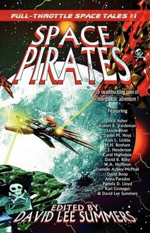 Space Pirates by Pamela D. Lloyd, David Boop, Anna Paradox, C.J. Henderson, Alan L. Lickiss, David Lee Summers, Neal Asher, Karl Grotegut, Danielle Ackley-McPhail, M.H. Bonham, David B. Riley, Carol Hightshoe, W.A. Hoffman, Uncle River, Daniel M. Hoyt, Robert E. Vardeman