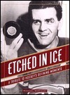 Etched in Ice: A Tribute to Hockey's Defining Moments by Michael McKinley