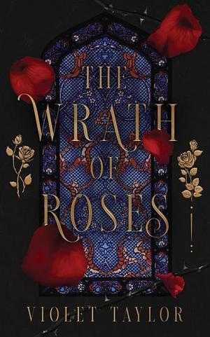 The Wrath of Roses: A Dark Fairy Tale Reimagining by Violet Taylor, Violet Taylor