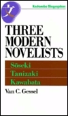 Three Modern Novelists: Soseki, Tanizaki, Kawabata by Van C. Gessel