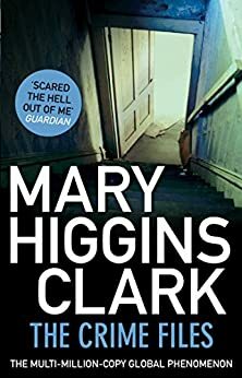 The Crime Files: I Heard That Song Before / Daddy's Little Girl / Where Are You Now? by Mary Higgins Clark