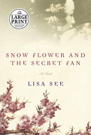 Snow Flower And The Secret Fan by Lisa See