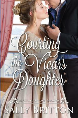 Courting the Vicar's Daughter: A Regency Romance by Sally Britton