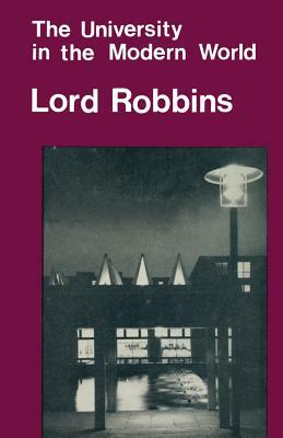 The University in the Modern World: And Other Papers on Higher Education by Lord Robbins