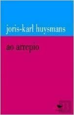 Ao Arrepio by Joris-Karl Huysmans, Daniel Jonas
