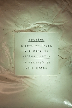 Cocaína: A Book on Those Who Make It by Magnus Linton, John Eason