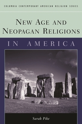 New Age and Neopagan Religions in America by Sarah Pike