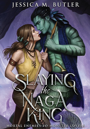 Slaying the Naga King by Jessica M. Butler