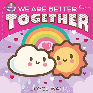 We Are Better Together by Joyce Wan