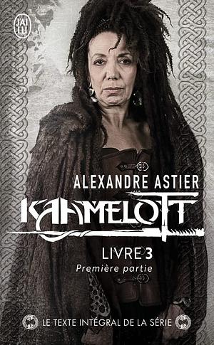 Kaamelott, livre 3, première partie : Épisodes 1 à 50 (Kaamelott - Le texte intégral #5) by Alexandre Astier